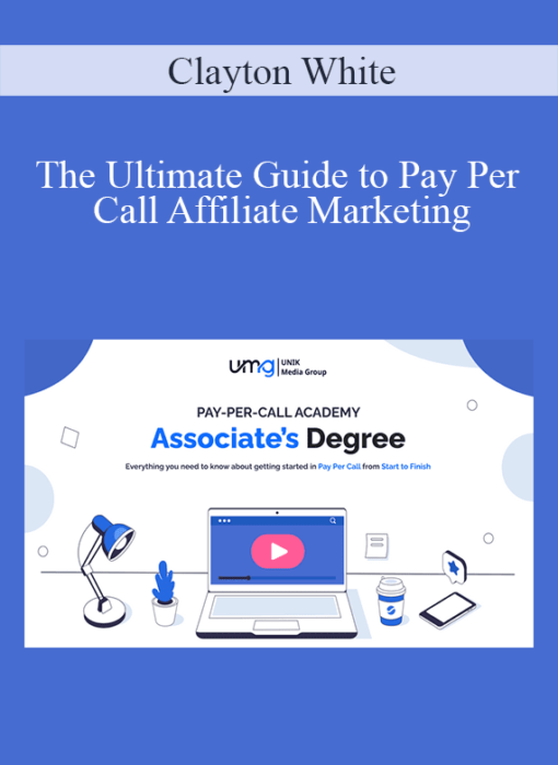 Clayton White - The Ultimate Guide to Pay Per Call Affiliate Marketing