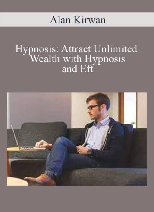 Alan Kirwan - Hypnosis: Attract Unlimited Wealth with Hypnosis and Eft