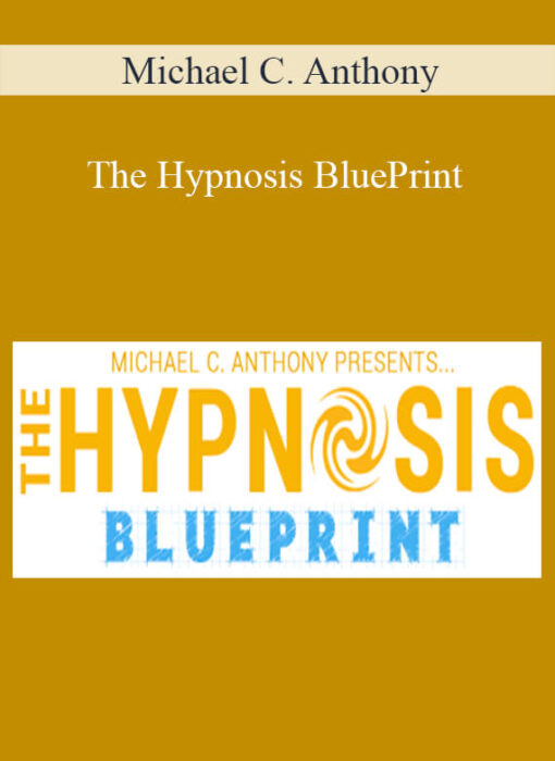 Michael C. Anthony – The Hypnosis BluePrint