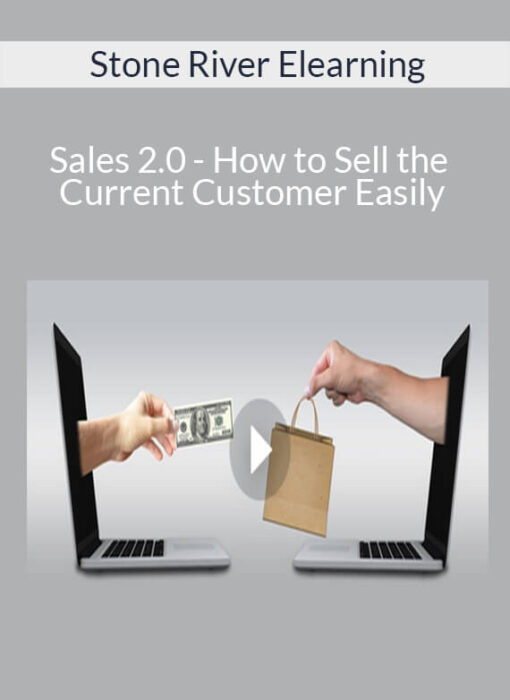 Stone River Elearning - Sales 2.0 - How to Sell the Current Customer Easily